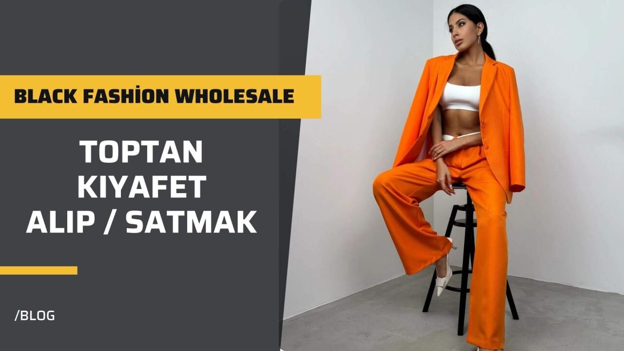Toptan Kıyafet Alıp Satmak (Tüm Detaylar)